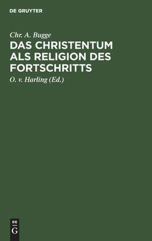 Das Christentum als Religion des Fortschritts: 2 Abhandl.: 'Das sociale Programm d. Apostels Paulus', 'Die Inspiration d. heil. Schrift' de Christian August Bugge