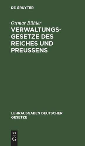 Verwaltungsgesetze des Reiches und Preußens: Textausg. mit einf. Bemerkungen, ... de Ottmar Bühler