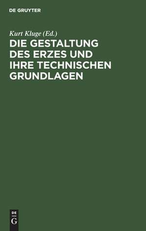 Die Gestaltung des Erzes und ihre technischen Grundlagen: Sammlung Kluge ; Verzeichnis des Ersten Teiles der Sammlung de Kurt Kluge