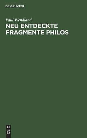 Neu entdeckte Fragmente Philos: nebst einer Untersuchung über die ursprüngliche Gestalt der Schrift De sacrificiis Abelis et Caini de Paul Wendland