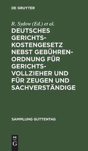 Deutsches Gerichtskostengesetz nebst Gebührenordnung für Gerichtsvollzieher und für Zeugen und Sachverständige: unter besonderer Berücksichtigung der Entscheidungen des Reichsgerichts herausgegeben mit Anmerkungen und Kostentabellen de Reinhold Sydow