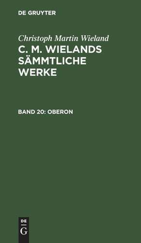 Oberon: ein romantisches Heldengedicht in zwölf Gesängen ; nebst Nachrichten von Wielands Leben de Christoph Martin Wieland