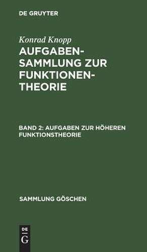 Aufgabensammlung zur Funktionentheorie: 2: Aufgaben zur höheren Funktionstheorie de Konrad Knopp