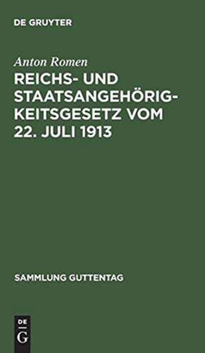 Reichs- und Staatsangehörigkeitsgesetz vom 22. Juli 1913: unter Benutzung der amtlichen Quellen de Anton Romen