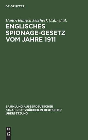 Englisches Spionage-Gesetz vom Jahre 1911: Official Secrets Act 1911 ; (1 and 2 Geo. 5. Ch. 28) ; Gesetz Nr. 28 im ersten/zweiten Regierungsjahre Georg V.