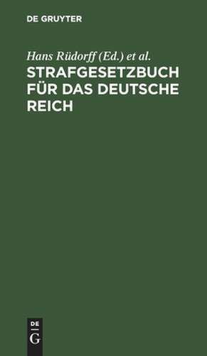 Strafgesetzbuch für das Deutsche Reich: nebst den gebräuchlichsten Reichs-Strafgesetzen ... ; Text-Ausg. mit Anmerkungen und Sachregister de Hans Rüdorff