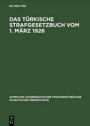 Das Türkische Strafgesetzbuch vom 1. März 1926, Gesetz Nr. 765 (Türkisches GesetzSatt Nr. 320 vom 13. März 1926) de Kurt Ziemke