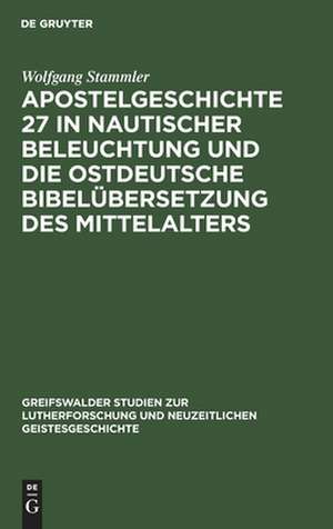 Apostelgeschichte 27 in nautischer Beleuchtung und die ostdeutsche Bibelübersetzung des Mittelalters de Wolfgang Stammler