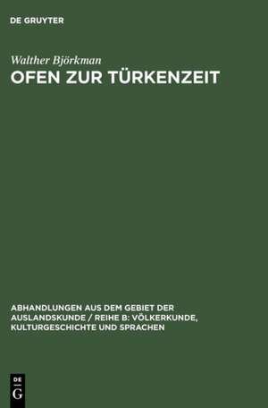 Ofen zur Türkenzeit: Vornehmlich nach türkischen Quellen de Walther Björkman