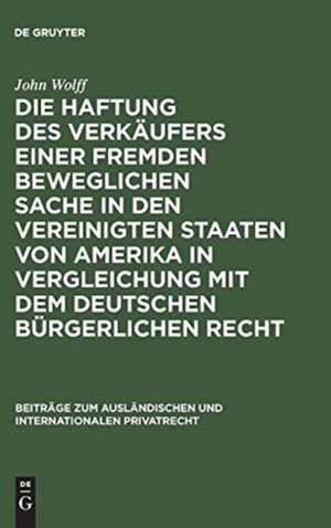 Die Haftung des Verkäufers einer fremden beweglichen Sache in den Vereinigten Staaten von Amerika in Vergleichung mit dem deutschen bürgerlichen Recht de John Wolff