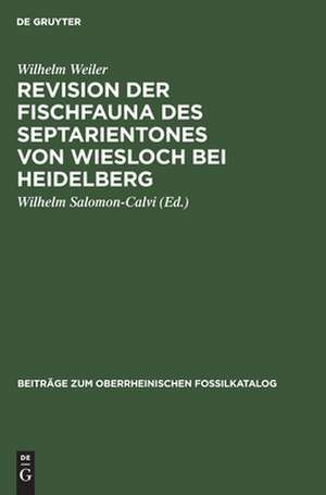 Revision der Fischfauna des Septarientones von Wiesloch bei Heidelberg de Wilhelm Weiler