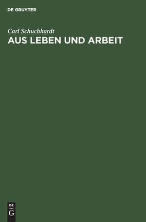 Aus Leben und Arbeit de Carl Schuchhardt