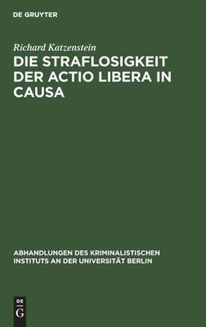 Die Straflosigkeit der actio libera in causa de Richard Katzenstein