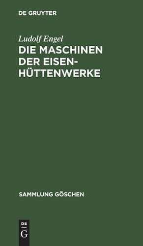 Die Maschinen der Eisenhüttenwerke de Ludolf Engel