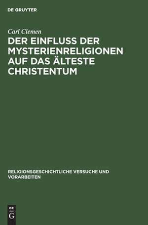 Der Einfluss der Mysterienreligionen auf das älteste Christentum de Carl Clemen