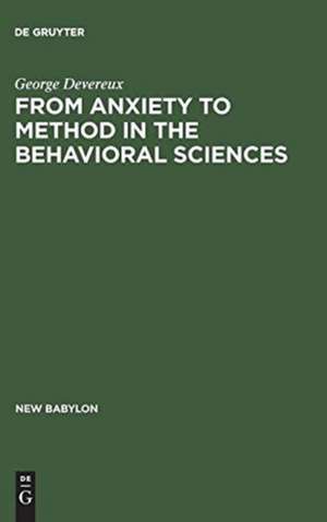 From Anxiety to Method in the Behavioral Sciences de George Devereux