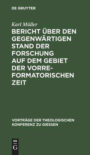 Bericht über den gegenwärtigen Stand der Forschung a.d. Gebiet d. vorreform. Zeit de Karl Müller