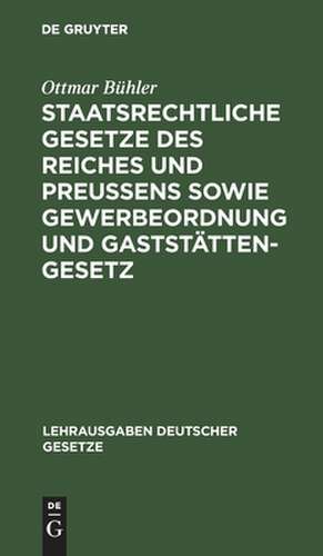 Staatsrechtliche Gesetze des Reiches und Preußens sowie Gewerbeordnung und Gaststättengesetz de Ottmar Bühler