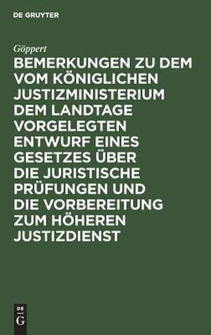 Bemerkungen zu dem vom Königlichen Justizministerium dem Landtage vorgelegten Entwurf eines Gesetzes über die juristische Prüfungen und die Vorbereitung zum höheren Justizdienst de Heinrich Robert Göppert