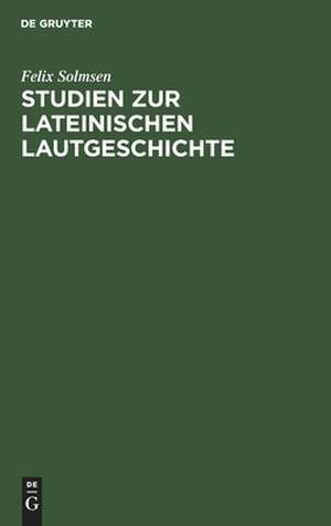 Studien zur lateinischen Lautgeschichte de Felix Solmsen