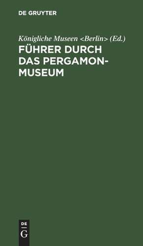 Führer durch das Pergamon-Museum de Königliche Museen <Berlin>