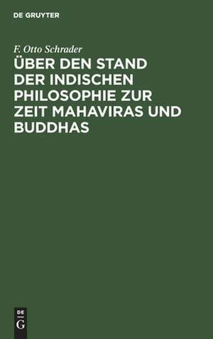 Über den Stand der indischen Philosophie zur Zeit Mahaviras und Buddhas de Otto Schrader