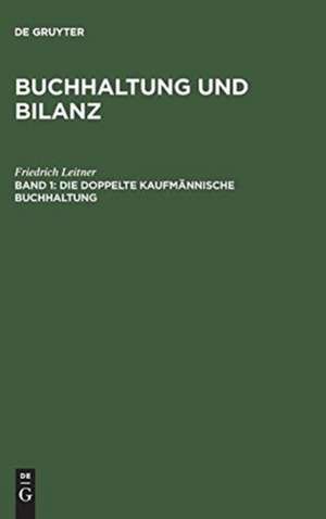 Die doppelte kaufmännische Buchhaltung: 1 de Friedrich Leitner