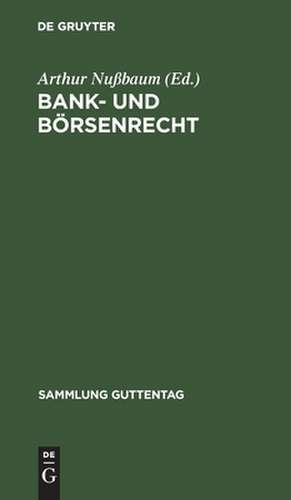 Bank- und Börsenrecht: eine Sammlung von Gesetzen und Geschäftsbedingungen de Arthur Nußbaum