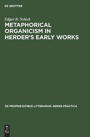 Metaphorical organicism in Herder's early works: a study of the relation of Herder's literary idiom to his worldview de Edgar B. Schick