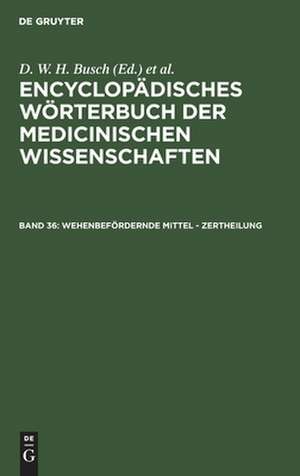 Wehenbefördernde Mittel - Zertheilung: aus: [Enzyklopädisches Wörterbuch der medizinischen Wissenschaften] Encyclopädisches Wörterbuch der medicinischen Wissenschaften, Bd. 36 de D. W. H. Busch