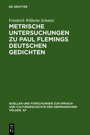 Metrische Untersuchungen zu Paul Flemings deutschen Gedichten de Friedrich Wilhelm Schmitz