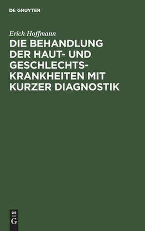 Die Behandlung der Haut- und Geschlechtskrankheiten mit kurzer Diagnostik de Erich Hoffmann