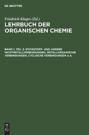 Stickstoff- und andere Nichtmetallverbindungen, metallorganische Verbindungen, cyclische Verbindungen u.a. de Friedrich Klages