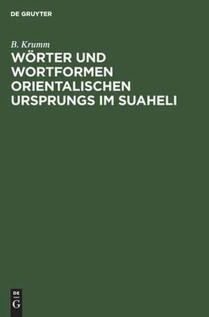 Wörter und Wortformen orientalischen Ursprungs im Suaheli de Bernhard Krumm