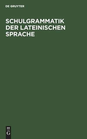 Schulgrammatik der Lateinischen Sprache: Zunächst für Realschulen bearb. de August Kuhr