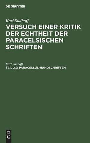 Paracelsus-Handschriften: [in 2 Hälften], aus: Versuch einer Kritik der Echtheit der Paracelsischen Schriften, Theil 2 de Karl Sudhoff