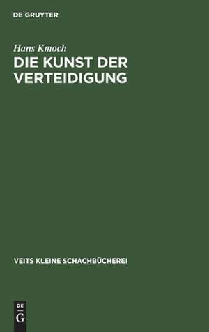 Die Kunst der Verteidigung: mit 38 Diagrammen de Hans Kmoch