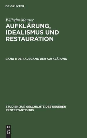 Aufklärung, Idealismus und Restauration: Studien zur Kirchen- und Geistesgeschichte in besonderer Beziehung auf Kurhessen, 1780-1850 de Wilhelm Maurer