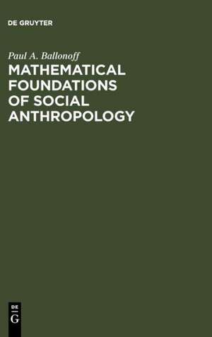 Mathematical foundations of social anthropology de Paul A. Ballonoff