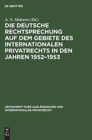 Die deutsche Rechtsprechung auf dem Gebiete des internationalen Privatrechts in den Jahren ...: 1952-1953 de A. N. Makarov