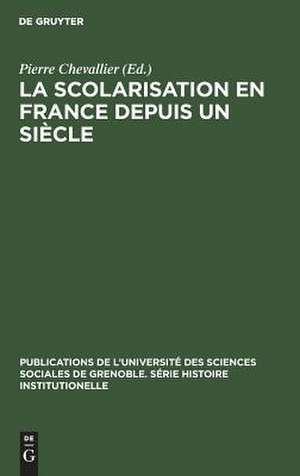 La Scolarisation en France depuis un siècle/Colloque tenu à Grenoble en mai 1968 de Pierre Chevallier