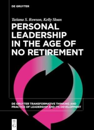 Personal Leadership in the Age of No Retirement de Kelly Sloan