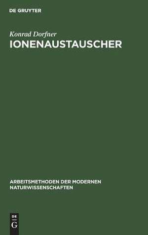 Ionenaustauscher: Eigenschaften u. Anwendungen de Konrad Dorfner