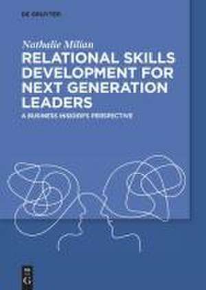 Relational Skills Development for Next Generation Leaders de Nathalie Milian