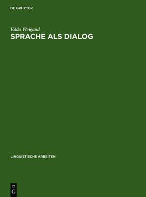 Sprache als Dialog: Sprechakttaxonomie und kommunikative Grammatik de Edda Weigand