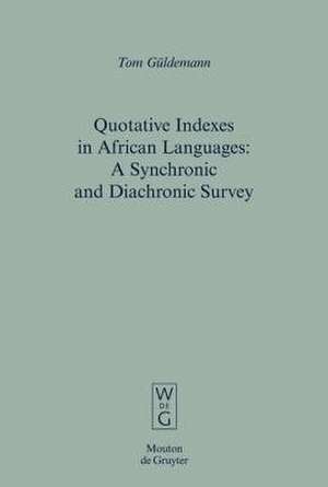 Quotative Indexes in African Languages: A Synchronic and Diachronic Survey de Tom Güldemann