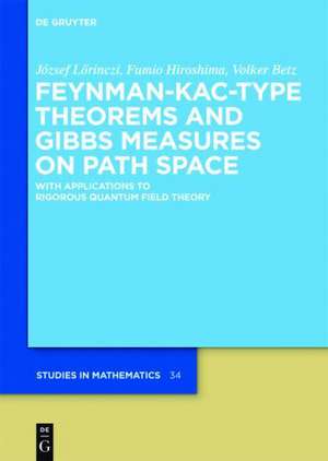 Feynman-Kac-Type Theorems and Gibbs Measures on Path Space: With Applications to Rigorous Quantum Field Theory de József Lörinczi