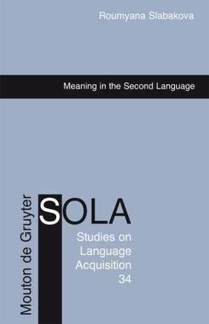 Meaning in the Second Language de Roumyana Slabakova