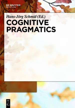 Cognitive Pragmatics de Hans-Jörg Schmid