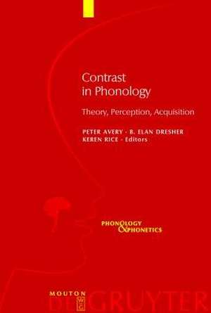 Contrast in Phonology: Theory, Perception, Acquisition de Peter Avery